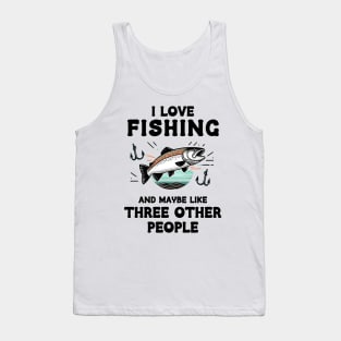 I Love Fishing And Maybe Three Other People Tank Top